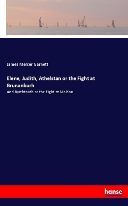Elene, Judith, Athelstan or the Fight at Brunanburh 