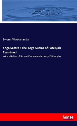 Yoga Sastra : The Yoga Sutras of Patenjali Examined 