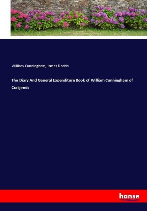 The Diary And General Expenditure Book of William Cunningham of Craigends 