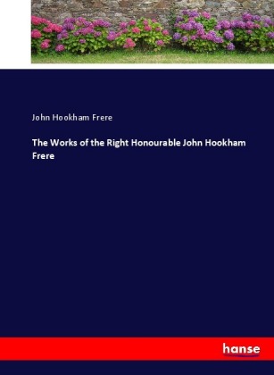 The Works of the Right Honourable John Hookham Frere 