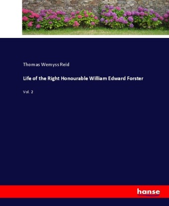 Life of the Right Honourable William Edward Forster 