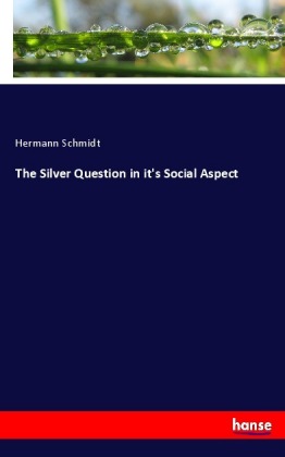 The Silver Question in it's Social Aspect 