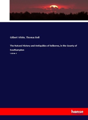 The Natural History and Antiquities of Selborne, in the County of Southampton 