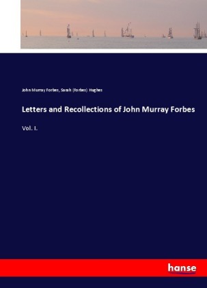 Letters and Recollections of John Murray Forbes 