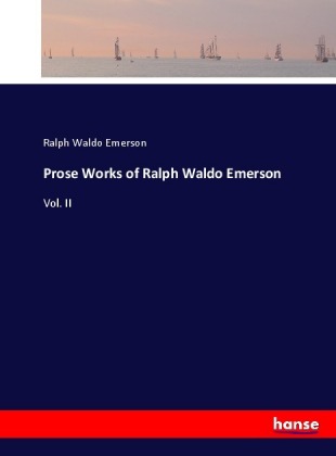 Prose Works of Ralph Waldo Emerson 