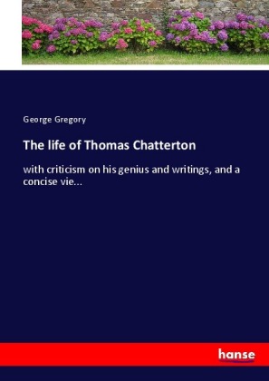 The life of Thomas Chatterton 