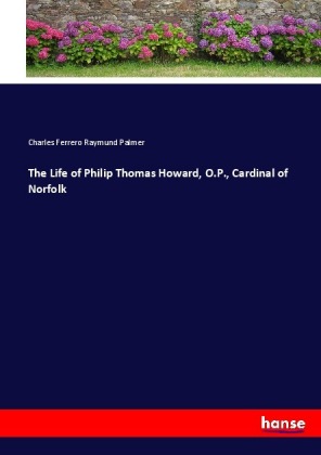 The Life of Philip Thomas Howard, O.P., Cardinal of Norfolk 
