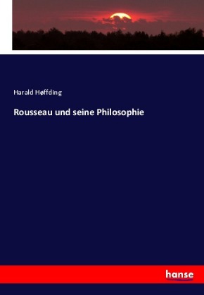 Rousseau und seine Philosophie 