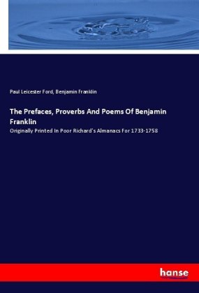 The Prefaces, Proverbs And Poems Of Benjamin Franklin 
