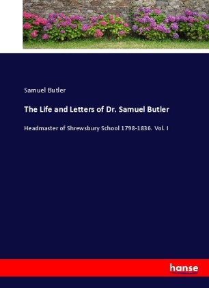 The Life and Letters of Dr. Samuel Butler 