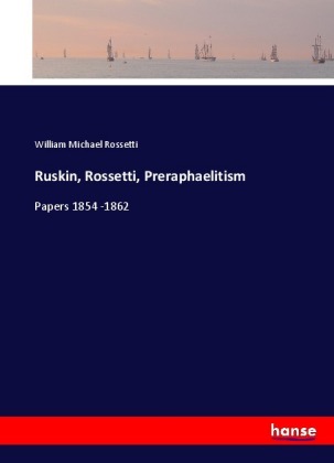 Ruskin, Rossetti, Preraphaelitism 