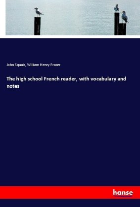 The high school French reader, with vocabulary and notes 
