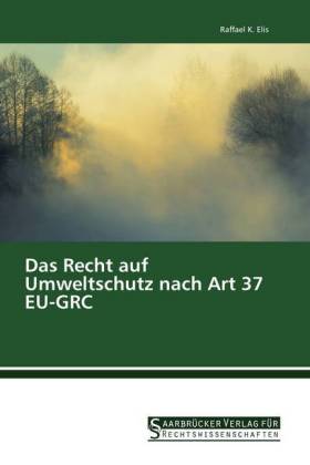 Das Recht auf Umweltschutz nach Art 37 EU-GRC 