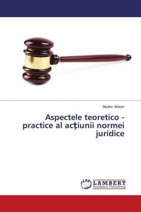 Aspectele teoretico - practice al actiunii normei juridice 