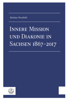 Innere Mission und Diakonie in Sachsen 1867-2017