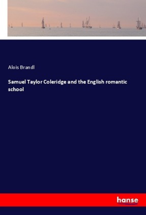 Samuel Taylor Coleridge and the English romantic school 
