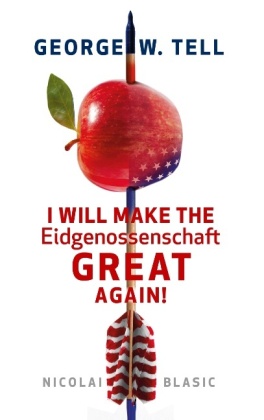 George W. Tell - I will make the Eidgenossenschaft great again 