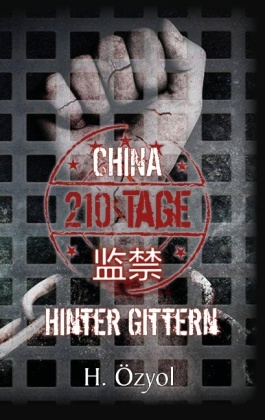 China - 210 Tage hinter Gittern 