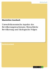 Umweltökonomische Aspekte des Bevölkerungswachstums. Menschliche Bevölkerung und ökologische Folgen Umweltökonomische Aspekte des Bevölkerungswachstums. Menschliche Bevölkerung und ökologische Folgen