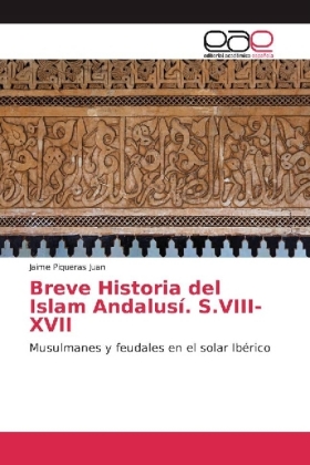 Breve Historia del Islam Andalusí. S.VIII-XVII 