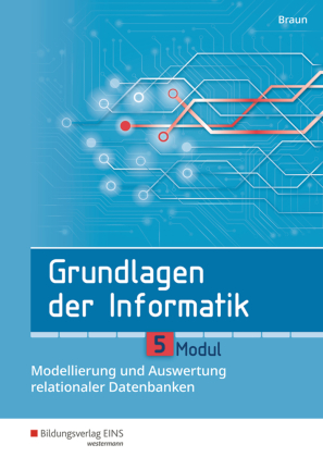 Grundlagen der Informatik - Modul 5: Modellierung und Auswertung relationaler Datenbanken 