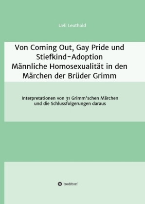 Von Coming Out, Gay Pride und Stiefkind-Adoption - Männliche Homosexualität in den Märchen der Brüder Grimm 