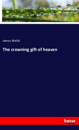 The crowning gift of heaven 