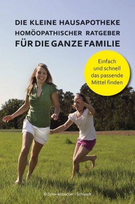 Die kleine Hausapotheke - Homöopatischer Ratgeber für die ganze Familie