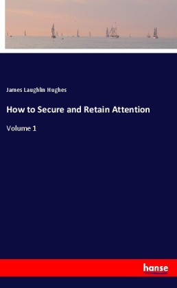 How to Secure and Retain Attention 