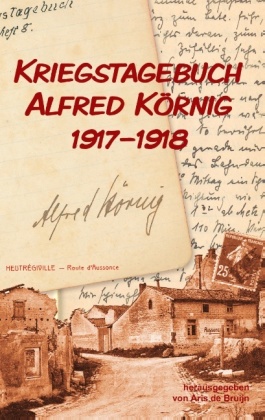 Kriegstagebuch Alfred Körnig 1917-1918 
