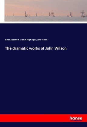 The dramatic works of John Wilson 