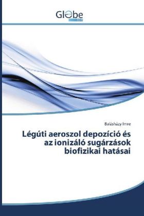 Légúti aeroszol depozíció és az ionizáló sugárzások biofizikai hatásai 