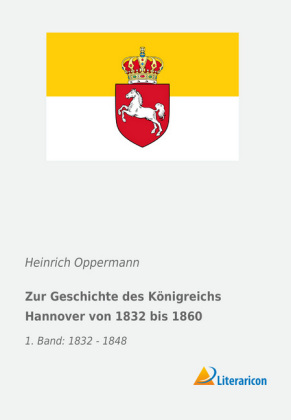 Zur Geschichte des Königreichs Hannover von 1832 bis 1860 