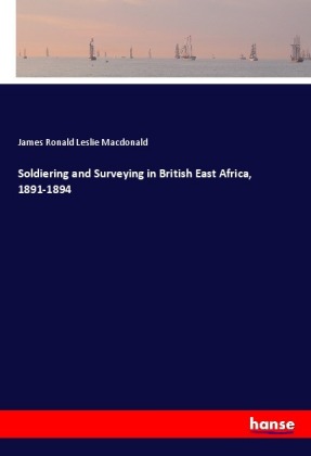 Soldiering and Surveying in British East Africa, 1891-1894 