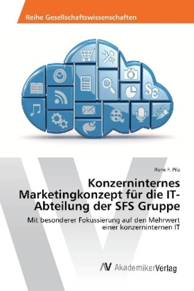Konzerninternes Marketingkonzept für die IT-Abteilung der SFS Gruppe 