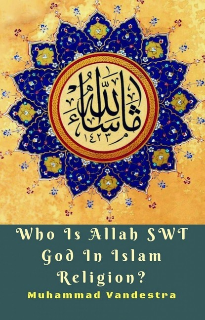 Who Is Allah SWT God In Islam Religion 