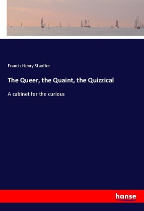 The Queer, the Quaint, the Quizzical 