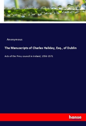 The Manuscripts of Charles Haliday, Esq., of Dublin 
