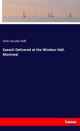 Speech Delivered at the Windsor Hall, Montreal 