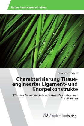 Charakterisierung Tissue-engineerter Ligament- und Knorpelkonstrukte 