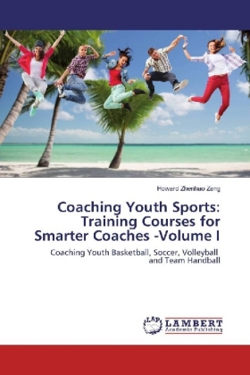 Coaching Youth Sports: Training Courses for Smarter Coaches -Volume I 