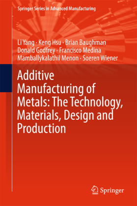Additive Manufacturing of Metals: The Technology, Materials, Design and Production 