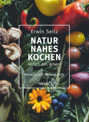 Naturnahes Kochen - einfach, gut, gesund