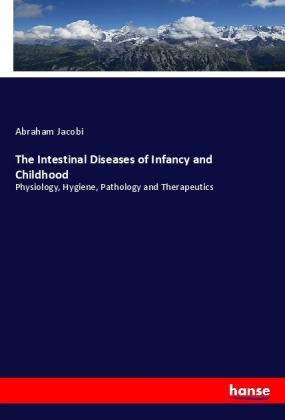 The Intestinal Diseases of Infancy and Childhood 