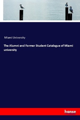 The Alumni and Former Student Catalogue of Miami university 