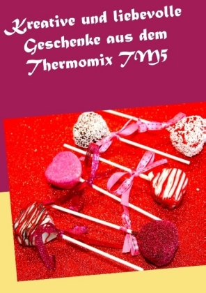 Kreative und liebevolle Geschenke aus dem Thermomix TM5 