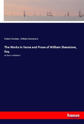 The Works in Verse and Prose of William Shenstone, Esq. 