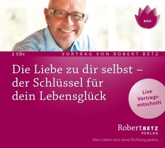 Die Liebe zu dir selbst - der Schlüssel für dein Lebensglück, 2 Audio-CDs