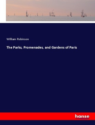 The Parks, Promenades, and Gardens of Paris 
