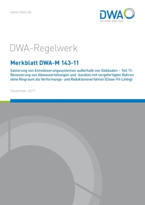 Merkblatt DWA-M 143-11 Sanierung von Entwässerungssystemen außerhalb von Gebäuden - Teil 11: Renovierung von Abwasserlei 